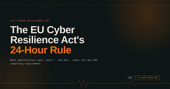 What Is the EU Cyber Resilience Act (CRA)'s 24-Hour Vulnerability Disclosure Rule?