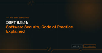 DSPT 9.5.11: Software Security Code of Practice Explained
