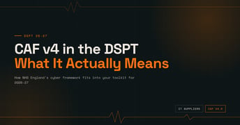 CAF v4 in the DSPT: What NHS England's Cyber Framework Actually Means for Your Toolkit
