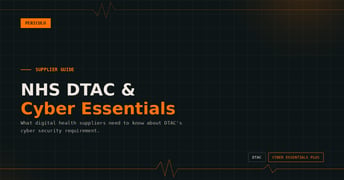 NHS DTAC and Cyber Essentials: What Digital Health Suppliers Need to Know